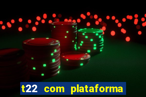 t22 com plataforma de jogos